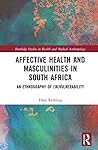 Affective Health and Masculinities in South Africa by Hans Reihling