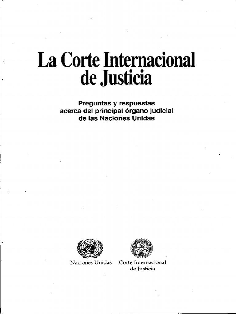La Corte Internacional de Justicia. Preguntas y respuestas acerca del principal órgano judicial de la soberanía Naciones Unidas