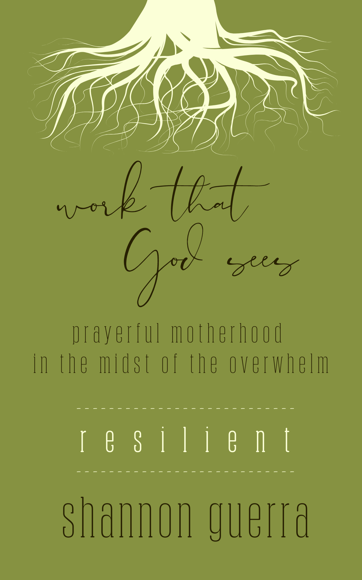 Resilient: Prayerful Motherhood in the Midst of the Overwhelm (Work That God Sees, #5)