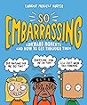So Embarrassing: Awkward Moments and How to Get Through Them