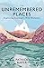 The Unremembered Places: Ex...