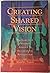 Creating Shared Vision: The Story of a Pioneering Approach to Organizational Revitalization