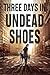 Three Days in Undead Shoes