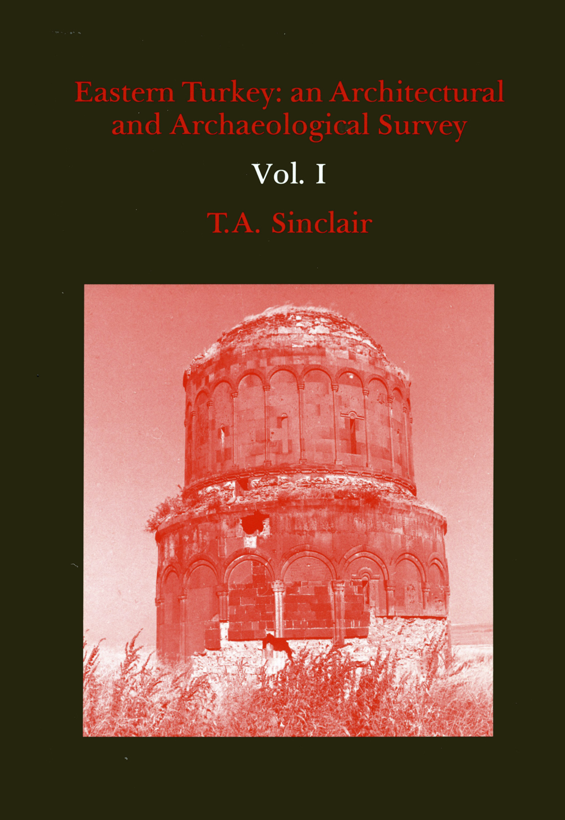Eastern Turkey: An Architectural & Archaeological Survey, Volume I