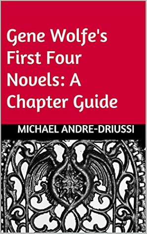 Gene Wolfe's First Four Novels by Michael Andre-Driussi