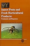 Insect Pests and Fresh Horticultural Products: Treatments and Responses (Cabi) Insect Pests and Fresh Horticultural Products: Treatments and Responses (Cabi)