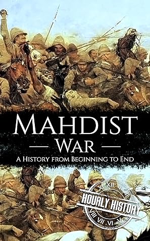 Mahdist War: A History from Beginning to End