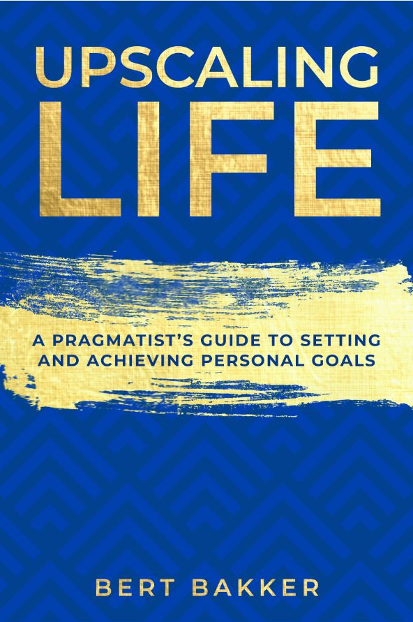 Upscaling Life: A Pragmatist’s Guide to Setting and Achieving Personal Goals (Kindle Edition)