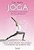 Joga. Kompletny przewodnik dla początkujących. Pozycje i proste wskazówki, które pomogą Ci w praktykowaniu jogi we własnym domu