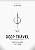 DEEP TRAVEL: skip the surface, start deep