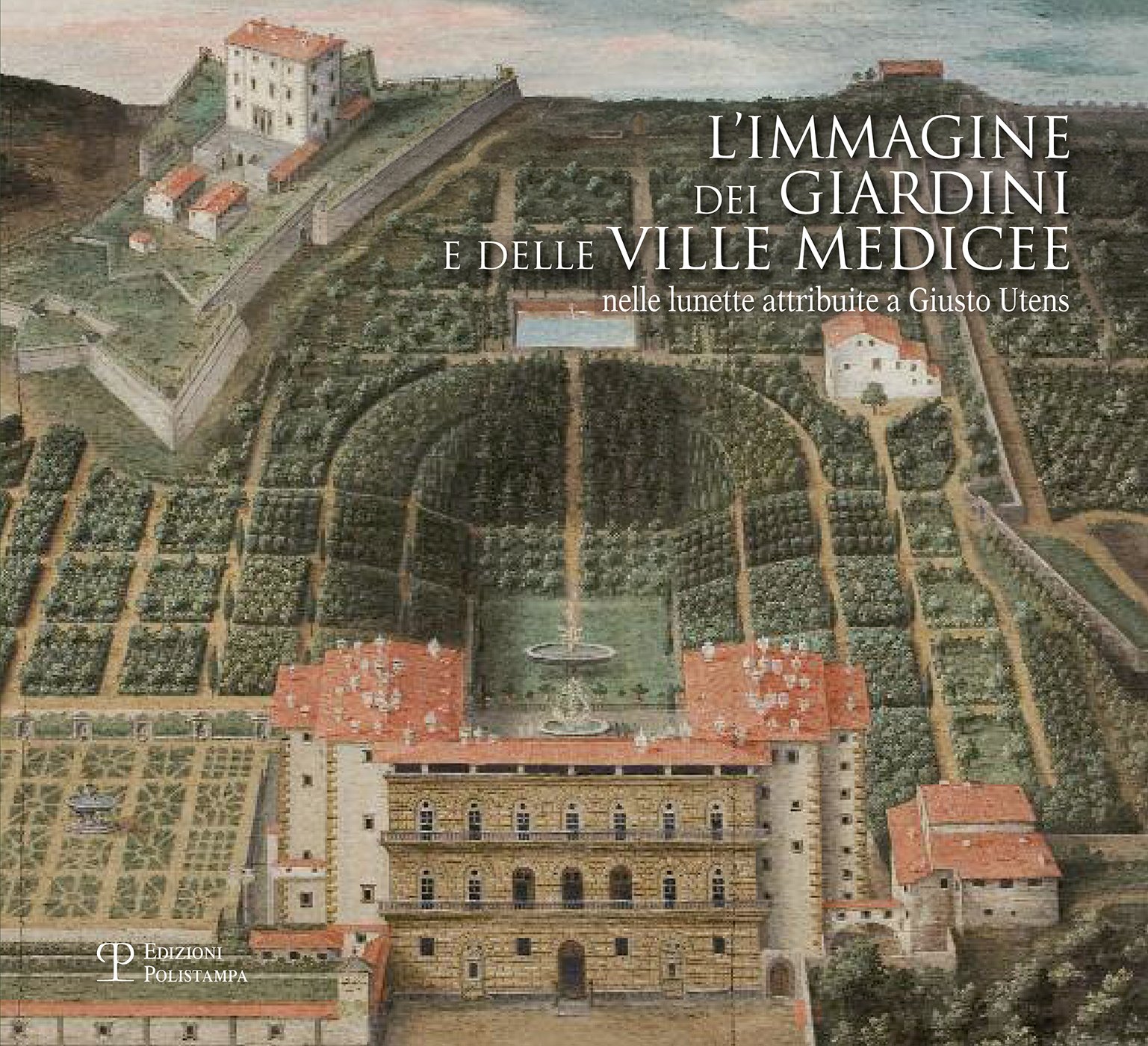 L’immagine dei giardini e delle ville medicee: Nelle lunette attribuite a Giusto Utens (Paperback)