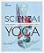 Scienza dello yoga. Capire l'anatomia e la filosofia per perfezionare la pratica
