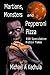 Martians, Monsters and Pepperoni Pizza by Michael A. Kechula