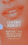 Gouden bergen. Portret van de digitale generatie by Doortje Smithuijsen