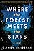 Where the Forest Meets the Stars by Glendy Vanderah