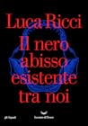 Il nero abisso esistente tra noi by Luca Ricci