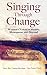 Singing Through Change by Nancy Bos