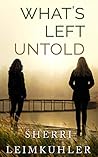 What's Left Untold by Sherri Leimkuhler What's Left Untold by Sherri Leimkuhler