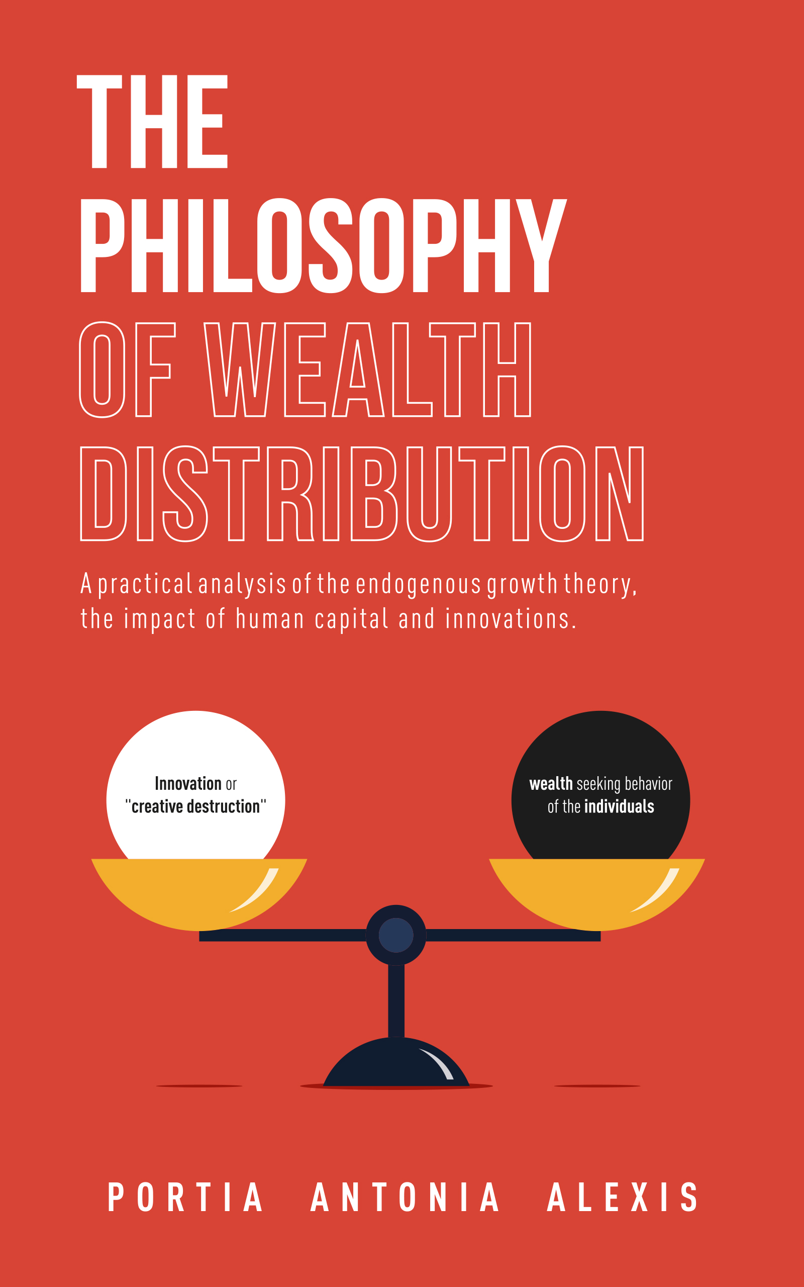 The Philosophy of Wealth Distribution: A Practical Analysis of the Endogenous Growth Theory, the Impact of Human Capital and Innovations.