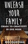 Unleash Your Family: Chaos to Creativity in One Week