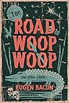 The Road to Woop Woop, and Other Stories The Road to Woop Woop, and Other Stories