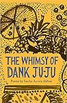The Whimsy of Dank Ju-Ju by Sascha Aurora Akhtar