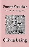 Funny Weather - Art in an Emergency by Olivia Laing