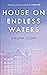 House On Endless Waters