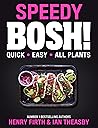 Speedy BOSH!: Over 100 New Quick and Easy Plant-Based Meals in 30 Minutes from the Authors of the Highest Selling Vegan Cookbook Ever