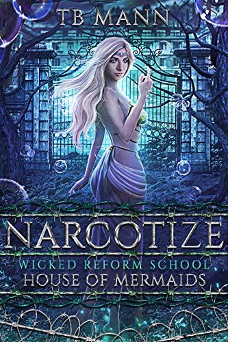 Narcotize (House of Mermaids, #1; Wicked Reform School)