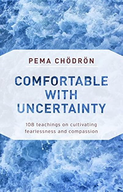 Comfortable with Uncertainty: 108 Teachings on Cultivating Fearlessness and Compassion