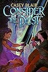 Consider the Dust by Casey  Blair