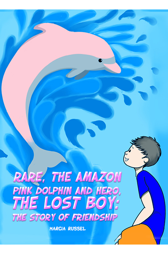 Rare, the Amazon Pink Dolphin and Hero, the Lost Boy: The Story of Friendship