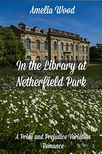 In the Library at Netherfield Park: A Pride and Prejudice Variation (Kindle Edition)