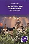 La misteriosa trilogia della transilvania. Dai Carpazi a Roma