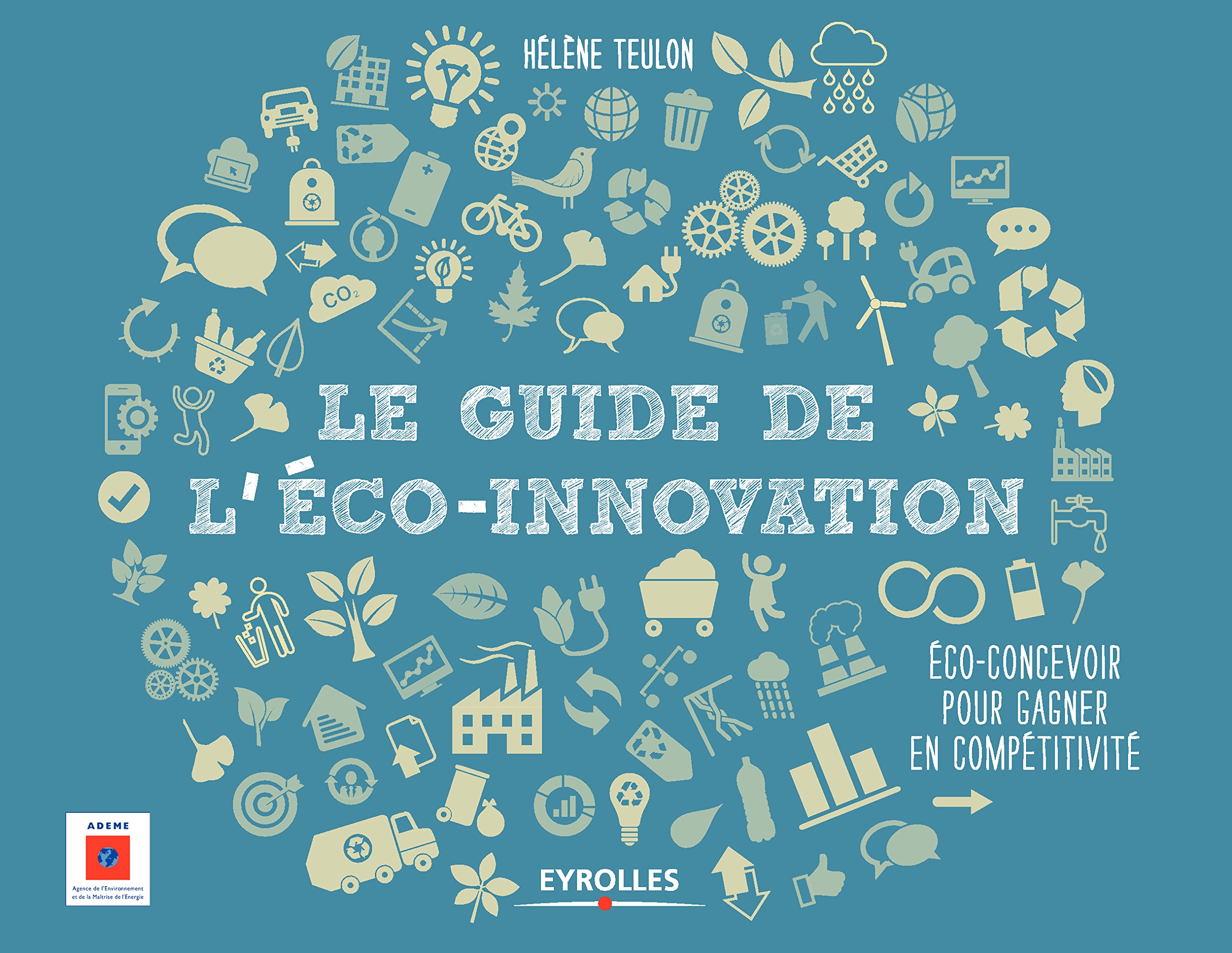Le guide de l'éco-innovation: Eco-concevoir pour gagner en compétitivité (French Edition)