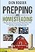 Prepping and Homesteading: What You Need to Know to Be Self-Reliant When STHF, Including Tips on Stockpiling, Growing Your Own Food, and Living Off the Grid (Self-sustaining)
