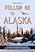 Follow Me to Alaska by Ann     Parker