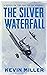 The Silver Waterfall by Kevin Miller