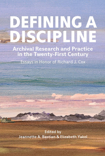 Defining a Discipline: Archival Research and Practice in the 21st Century (Unknown Binding)