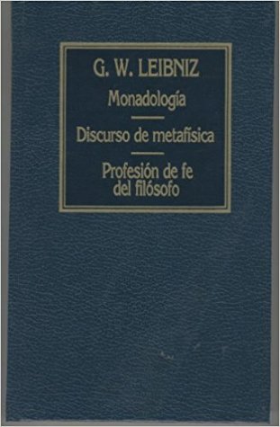 Monadología / Discurso de metafísica / Profesión de fe del filósofo