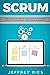 Scrum: The Complete Step-By-Step Guide to Managing Product Development Using Agile Framework (Lean Guides for Scrum, Kanban, Sprint, DSDM XP & Crystal)