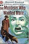 The Murderer Who Wanted More by Baynard H. Kendrick The Murderer Who Wanted More by Baynard H. Kendrick