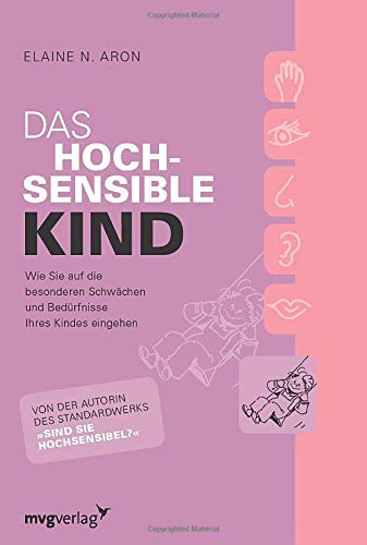 Das hochsensible Kind: Wie Sie auf die besonderen Schwächen und Bedürfnisse Ihres Kindes eingehen (German Edition)