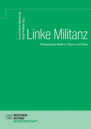Linke Militanz. Pädagogische Arbeit in Theorie und Praxis