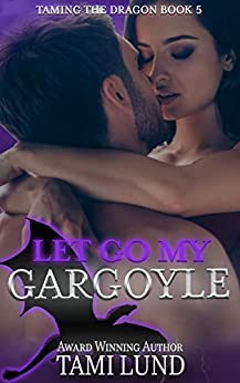 Let Go My Gargoyle (Taming the Dragon #5)
