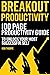 Breakout Productivity: The 100 page productivity guide to unlock your most successful self