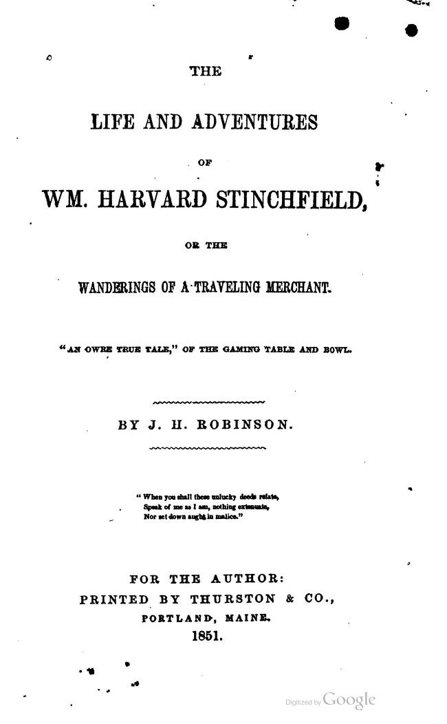 The Life and Adventures of Wm. Harvard Stinchfield, or, The Wanderings of a Traveling Merchant. "An owre true tale," of the gaming table and bowl