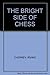 THE BRIGHT SIDE OF CHESS
