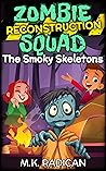 Zombie Reconstruction Squad: The Smoky Skeletons (Zombie Reconstruction Squad, #3)